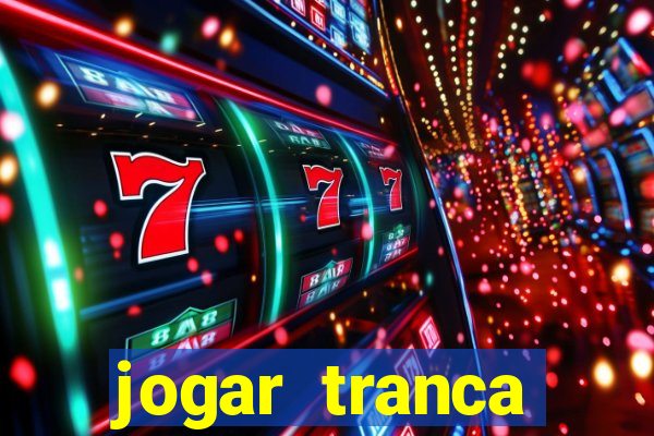 jogar tranca valendo dinheiro